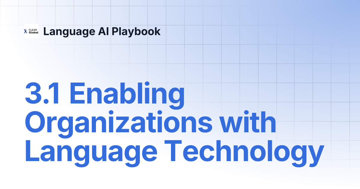 3.1 Enabling Organizations with Language Technology | Language AI Playbook